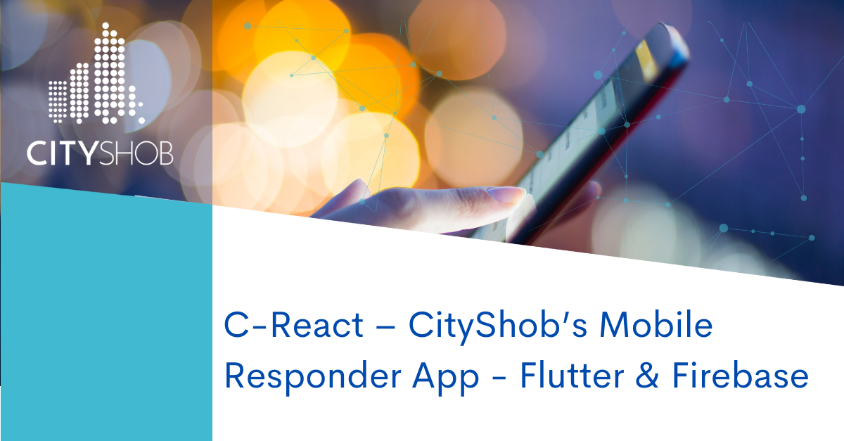 C-React – CityShob’s Mobile Responder App - Flutter & Firebase