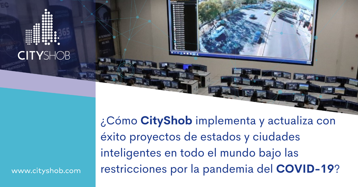 ¿Cómo CityShob implementa y actualiza con éxito proyectos de estados y ciudades inteligentes en todo el mundo bajo las restricciones por la pandemia del COVID-19?