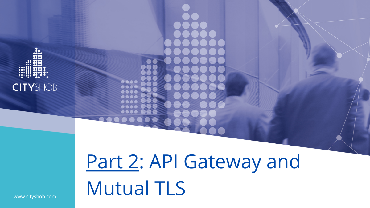 Part 2: API Gateway and Mutual TLS